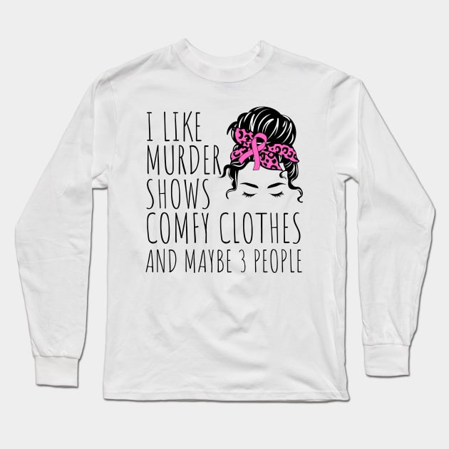 I Like Murder Shows Comfy Clothes And maybe 3 People Long Sleeve T-Shirt by darafenara